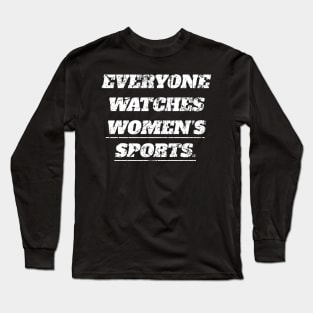 Everyone Watches Women's Sports Long Sleeve T-Shirt